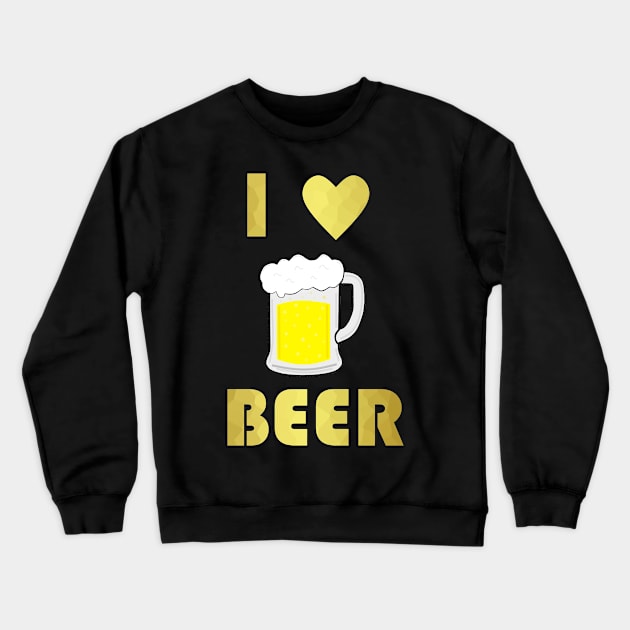 FUNNY Beer Quote I Love Beer Crewneck Sweatshirt by SartorisArt1